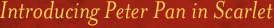 Introducing Peter Pan in Scarlet